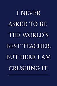 I Never Asked To Be The World's Best Teacher, But Here I Am Crushing It.