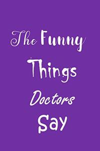 The Funny Things Doctors Say