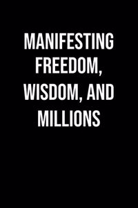 Manifesting Freedom Wisdom And Millions