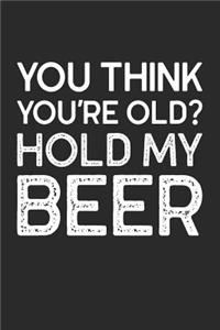 You Think You're Old? Hold My Beer