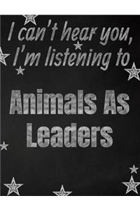 I can't hear you, I'm listening to Animals As Leaders creative writing lined notebook