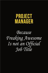 Project Manager Because Freaking Awesome Is Not An Official Job Title