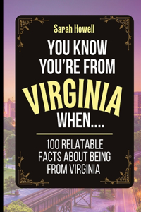 You Know You're From Virginia When... 100 Relatable Facts About Being From Virginia
