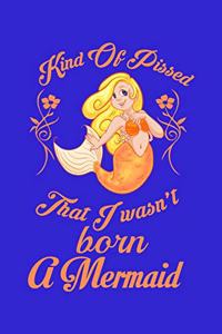 Kind Of Pissed I Wasnt Born A Mermaid