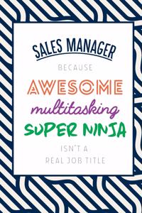 Sales Manager Because Awesome Multitasking Super Ninja Isn't A Real Job Title