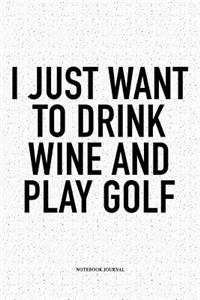 I Just Want to Drink Wine and Play Golf
