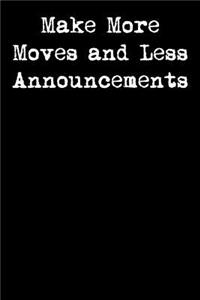 Make More Moves and Less Announcements