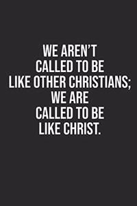 We Aren't Called to Be Like Other Christians; We Are Called to Be Like Christ: 6x9 Blank Dot Grid Christian Notebook or Devotional Journal - Bible Journal or Prayer Book for Men and Women