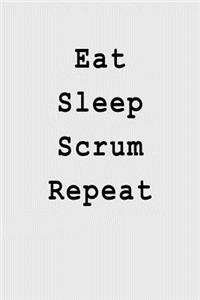 Eat Sleep Scrum Repeat