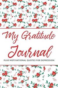 My Gratitude Journal (Plus Motivational Quotes For Depression)