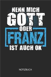 Nenn mich Gott oder - Franz - ist auch OK - Notizbuch