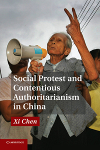 Social Protest and Contentious Authoritarianism in China