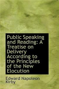 Public Speaking and Reading: A Treatise on Delivery According to the Principles of the New Elocution