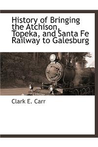 History of Bringing the Atchison, Topeka, and Santa Fe Railway to Galesburg