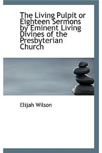 The Living Pulpit or Eighteen Sermons by Eminent Living Divines of the Presbyterian Church