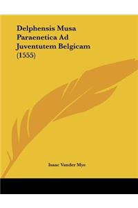 Delphensis Musa Paraenetica Ad Juventutem Belgicam (1555)