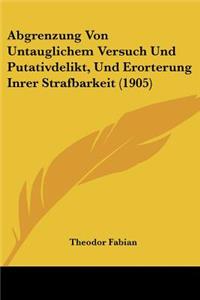 Abgrenzung Von Untauglichem Versuch Und Putativdelikt, Und Erorterung Inrer Strafbarkeit (1905)