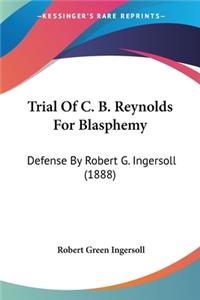 Trial Of C. B. Reynolds For Blasphemy