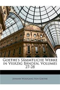 Goethe's Sammtliche Werke in Vierzig Banden. Vollstandige, Neugeordnete Ausgabe. Siebenundzwanzigster Band.