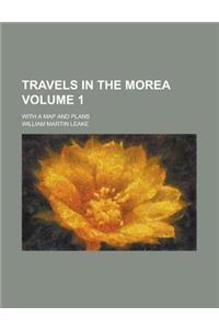 Travels in the Morea; With a Map and Plans Volume 1