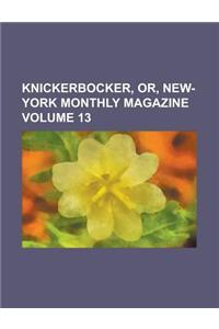 Knickerbocker, Or, New-York Monthly Magazine Volume 13