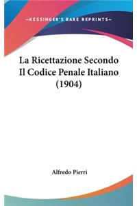 La Ricettazione Secondo Il Codice Penale Italiano (1904)