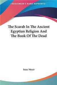 The Scarab In The Ancient Egyptian Religion And The Book Of The Dead