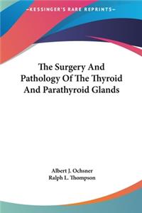 Surgery And Pathology Of The Thyroid And Parathyroid Glands