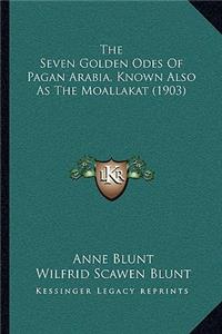 Seven Golden Odes Of Pagan Arabia, Known Also As The Moallakat (1903)