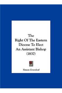 The Right of the Eastern Diocese to Elect an Assistant Bishop (1837)