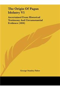 The Origin of Pagan Idolatry V1