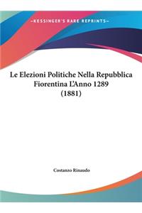 Le Elezioni Politiche Nella Repubblica Fiorentina L'Anno 1289 (1881)