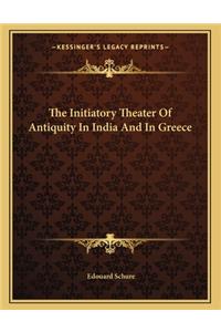 The Initiatory Theater of Antiquity in India and in Greece