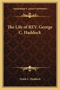 Life of REV. George C. Haddock