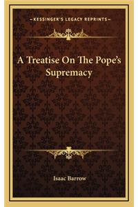 A Treatise on the Pope's Supremacy