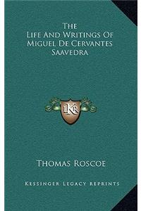 The Life and Writings of Miguel de Cervantes Saavedra