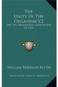 The Unity of the Organism V2: Or, the Organismal Conception of Life