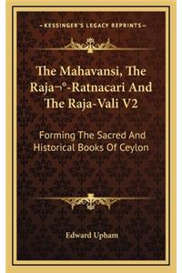 The Mahavansi, the Raja -Ratnacari and the Raja-Vali V2