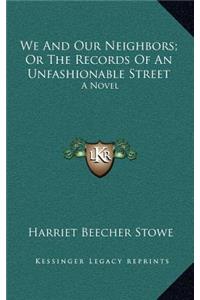 We and Our Neighbors; Or the Records of an Unfashionable Street