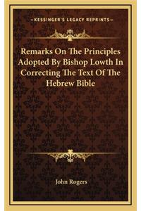 Remarks on the Principles Adopted by Bishop Lowth in Correcting the Text of the Hebrew Bible