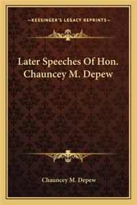 Later Speeches of Hon. Chauncey M. DePew