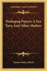 Ponkapog Papers; A Sea Turn and Other Matters