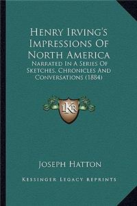 Henry Irving's Impressions of North America