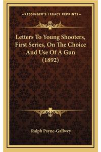 Letters To Young Shooters, First Series, On The Choice And Use Of A Gun (1892)