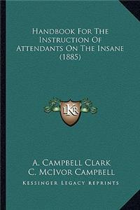 Handbook for the Instruction of Attendants on the Insane (1885)