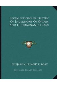 Seven Lessons In Theory Of Inversions Of Order And Determinants (1902)