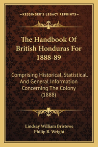 The Handbook Of British Honduras For 1888-89