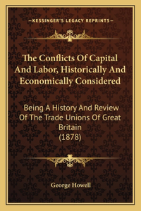 The Conflicts Of Capital And Labor, Historically And Economically Considered