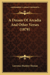 Dream Of Arcadia And Other Verses (1878)