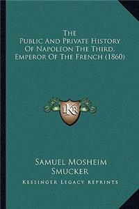 Public and Private History of Napoleon the Third, Emperor of the French (1860)